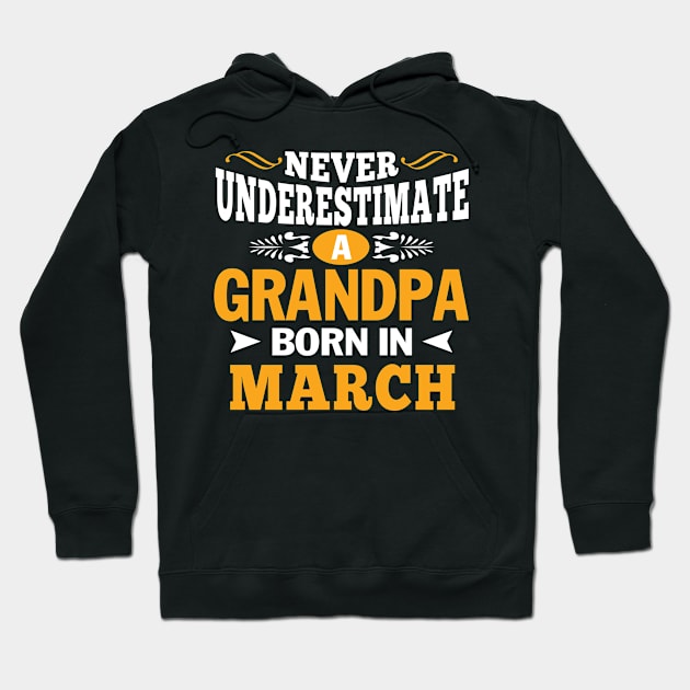 Never Underestimate A Grandpa Born In March Hoodie by Suedm Sidi